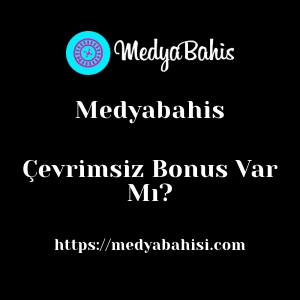 Medyabahis Çevrimsiz Bonus Var Mı?