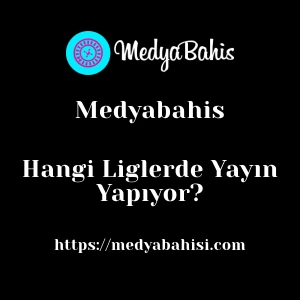 Medyabahis Hangi Liglerde Yayın Yapıyor?