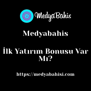 Medyabahis İlk Yatırım Bonusu Var Mı?