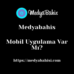 Medyabahis Mobil Uygulama Var Mı?