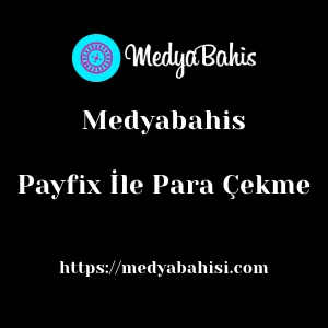 Medyabahis Payfix İle Para Çekme
