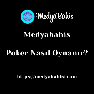 Medyabahis Poker Nasıl Oynanır?