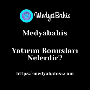 Medyabahis Yatırım Bonusları Nelerdir?