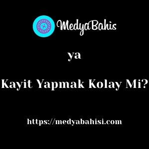 Medyabahis'ya Kayıt Yapmak Kolay Mı?